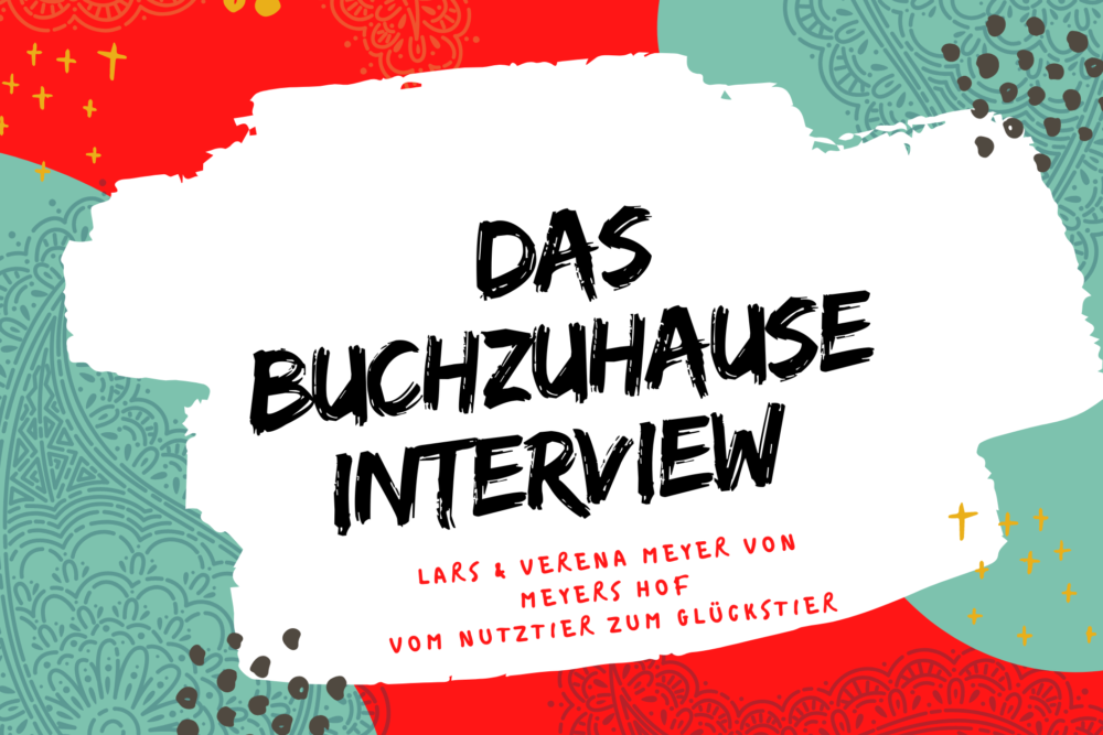Headerbild Das Buchzuhause Interview Lars & Verena Meyer von Meyers Hof - Vom Nutztier zum Glückstier