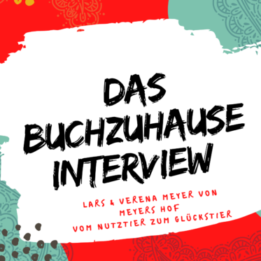 Headerbild Das Buchzuhause Interview Lars & Verena Meyer von Meyers Hof - Vom Nutztier zum Glückstier