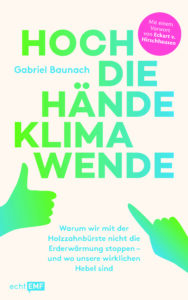 Auf dem Bild ist das Buchcover von "Hoch die Hände, Klimawende" von Gabriel Baunach.