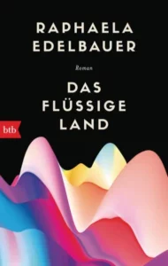 Das Bild zeigt das Cover des Buches Das flüssige Land von Raphaela Edelbauer. 