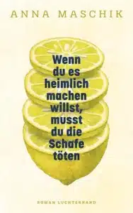 Auf dem Bild ist das Cover des Buchs Wenn du es heimlich machen willst, musst du die Schafe töten von Anna Maschik.