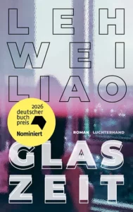 Buchcover „Glaszeit" von Leh-Wei Liao, Roman, Luchterhand. Autorname und Titel in weiten Linienbuchstaben vor einem verschwommenen, bläulich-rosa Hintergrund. Runder gelber Störer: „2026 deutscher buchpreis – Nominiert".