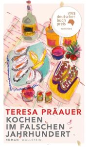 Buchcover „Kochen im falschen Jahrhundert" von Teresa Präauer, Roman, Wallstein. Eine farbenfrohe, gemalte Illustration eines gedeckten Tisches mit Speisen, Flasche und Gläsern; Autorname und Titel in rot-oranger Schrift. Runder Störer: „2023 deutscher buchpreis – Nominiert".