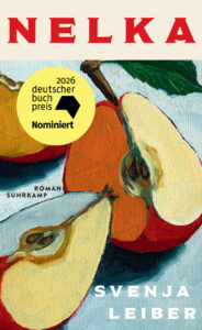 Buchcover „Nelka” von Svenja Leiber, Roman, Suhrkamp. Eine gemalte Darstellung aufgeschnittener Äpfel und Birnen in kräftigen Farben. Runder gelber Störer: „2026 deutscher buchpreis – Nominiert”.