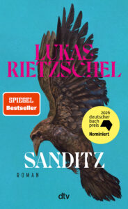 Buchcover „Sanditz” von Lukas Rietzschel, Roman, dtv. Vor türkisem Hintergrund ein herabstoßender Rabe mit ausgebreiteten Flügeln. Roter Aufkleber „SPIEGEL Bestseller” und runder gelber Störer: „2026 deutscher buchpreis – Nominiert”.